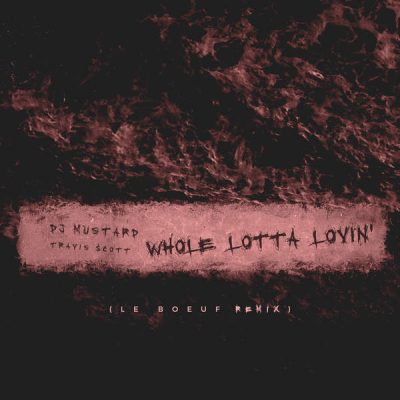Deep Tropical House Le Boeuf Remix of DJ Mustards, "Whole Lot Of Loving"