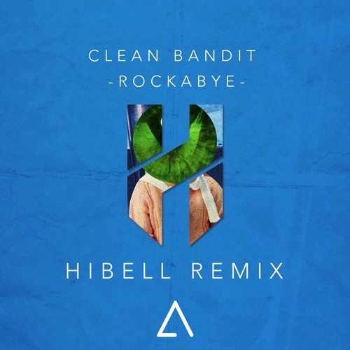 Hibell Remix of Clean Bandit's 'Rockabye'
